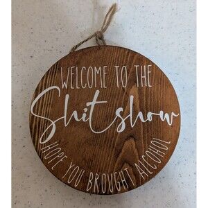 "Welcome to the Shitshow Hope You Brought Alchohol" sign